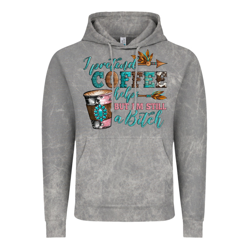 I Pretend Coffee Helps But I'm Still A Bitch Vintage Hoodie by Artiststas | Teevron