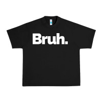 Black That Says Bruh Urban Heavy Tee - maiPhamDesign