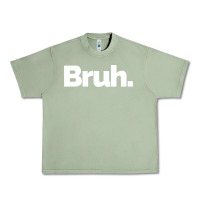 Oil Green That Says Bruh Urban Heavy Tee - maiPhamDesign