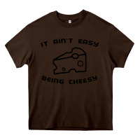 Chocolate Brown it ain't easy being cheesy Heavy Core Tee - DesignPulse