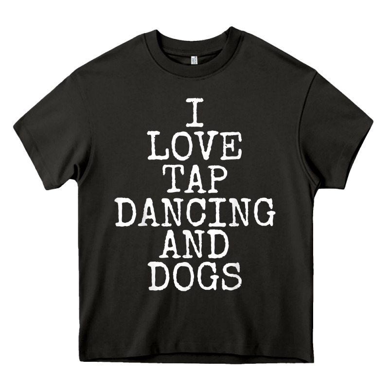 I Love Tap Dancing & Dogs Funny Dog Gift T Shirt Men Women Heavy Core Tee by PixelWave | Teevron