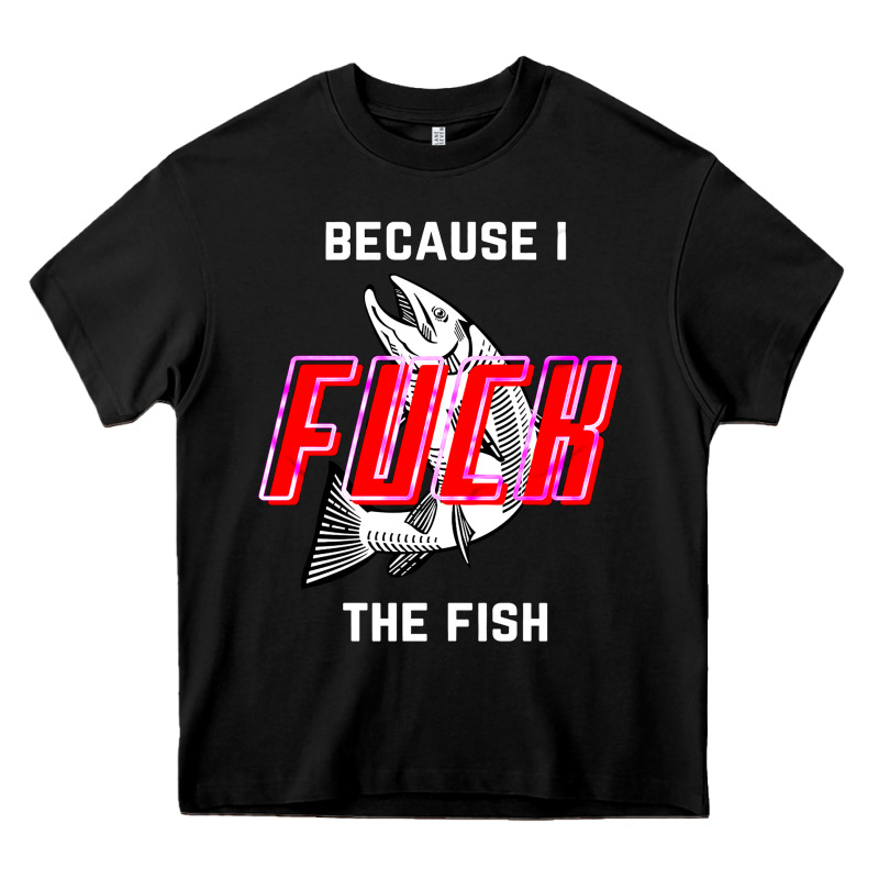 Because I Fuck The Fish Heavy Core Tee by PixelWave | Teevron