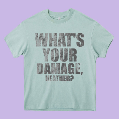 What's Your Damage, Heather   Heathers Heavy Core Tee Designed By Pixelwave