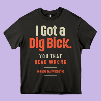 I Got A Dig Bick Funny Sarcastic Humor Heavy Core Tee Designed By Craftify