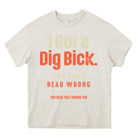 Cream I Got a Dig Bick Funny Sarcastic Humor Heavy Core Tee - Craftify
