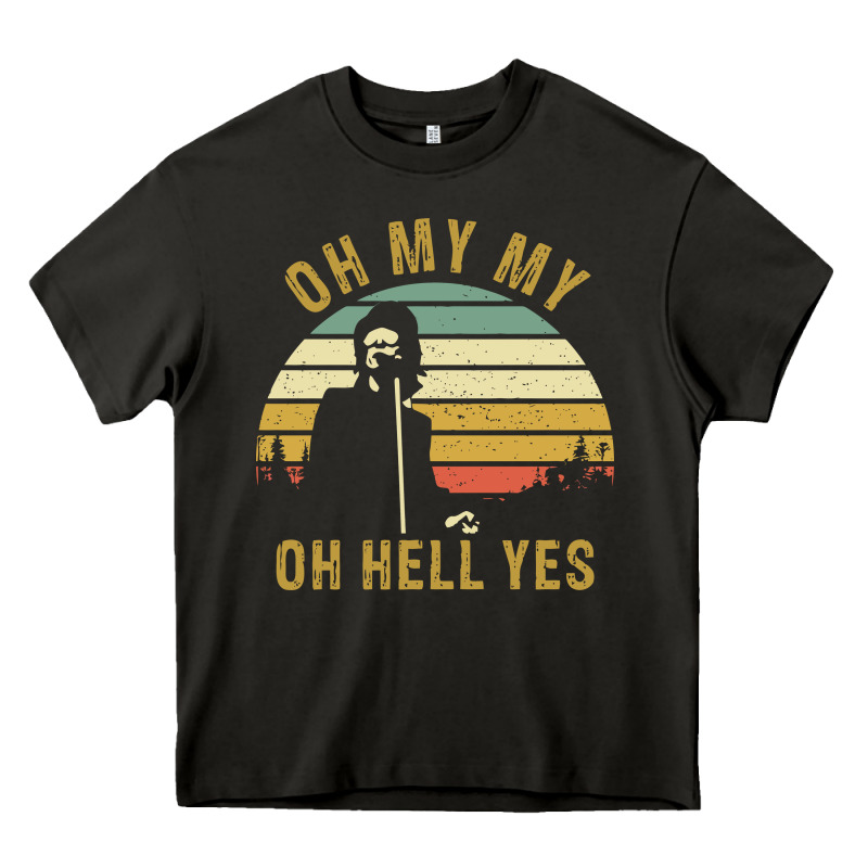 Oh My My Oh Hell Yes Petty Funny Music Fans Gifts Heavy Core Tee by InspiraDesign | Teevron