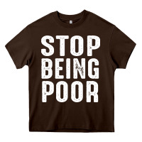 Chocolate Brown stop being poor Heavy Core Tee - InspiraDesign