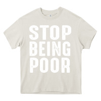 Cream stop being poor Heavy Core Tee - InspiraDesign
