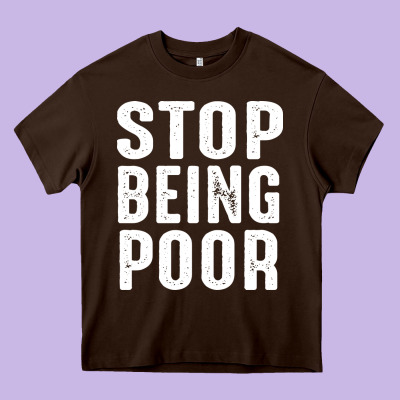 Stop Being Poor Heavy Core Tee Designed By Inspiradesign