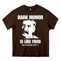 Dark Humor Is Like Food Not Everyone Gets It, Joseph Stalin T Shirt Heavy Core Tee | Teevron