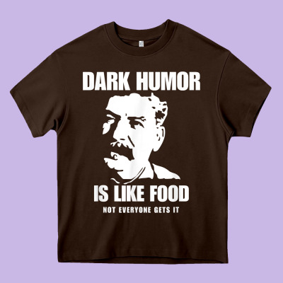 Dark Humor Is Like Food Not Everyone Gets It, Joseph Stalin T Shirt Heavy Core Tee Designed By Pixelflow