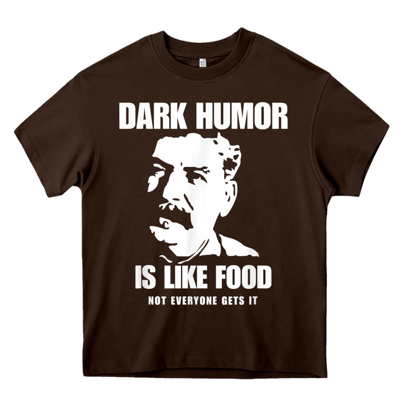 Dark Humor Is Like Food Not Everyone Gets It, Joseph Stalin T Shirt Heavy Core Tee by PixelFlow | Teevron