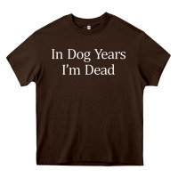 Chocolate Brown in dog years i'm dead Heavy Core Tee - PixelFlow