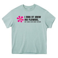 Arona i may not know my flowers  t shirt Heavy Core Tee - SnappyArt