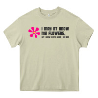 Mossy i may not know my flowers  t shirt Heavy Core Tee - SnappyArt