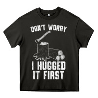 Lumberjack Don't Worry I Hugged It First Lumberjack Wood Cutter Logger Heavy Core Tee | Teevron
