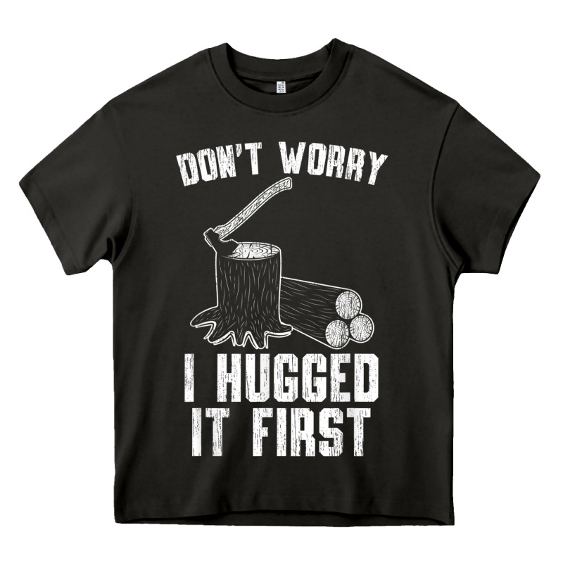 Lumberjack Don't Worry I Hugged It First Lumberjack Wood Cutter Logger Heavy Core Tee by SnappyArt | Teevron