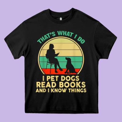 That What I Do I Pet Dogs Read Books And I Know Things T Shirt Heavy Core Tee Designed By Snappyart