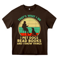 Chocolate Brown that what i do i pet dogs read books and i know things t shirt Heavy Core Tee - SnappyArt