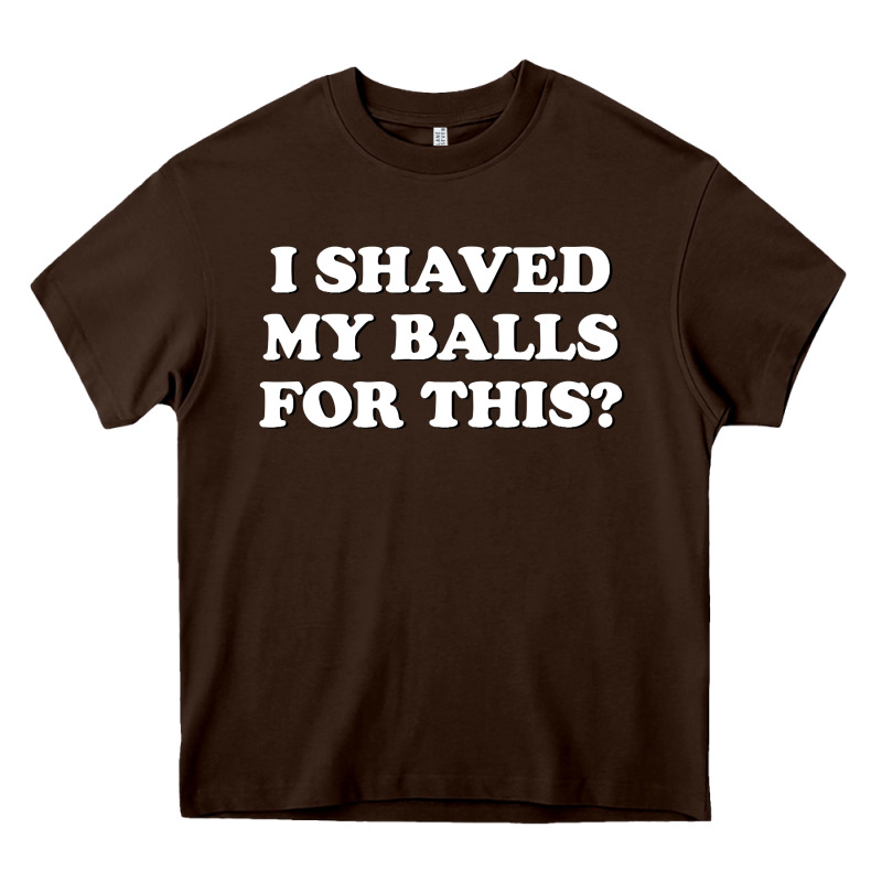 I Shaved My Balls For This The Heavy Core Tee by SnappyArt | Teevron