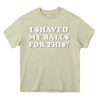 Mossy I Shaved My Balls For This The Heavy Core Tee - SnappyArt