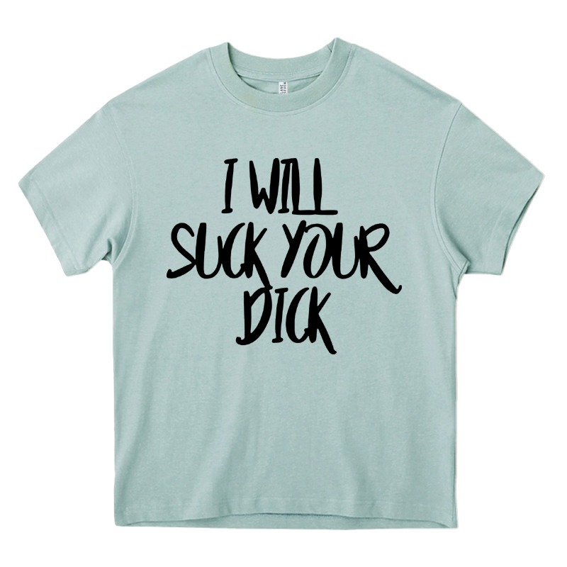 I Will Suck Your Dick Heavy Core Tee by FloraArt | Teevron