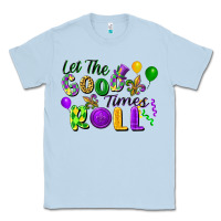 Dusty Blue Let the good times roll Classic Tee - FaDigitalArtStudio