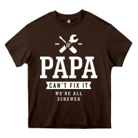 Chocolate Brown If Papa Can't Fix It We're All Screwed - Fathers Day Heavy Core Tee - ArtMosaic