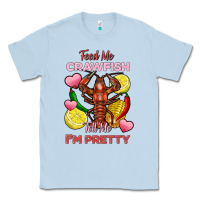 Dusty Blue feed me crawfish tell me im pretty Classic Tee - FaDigitalArtStudio