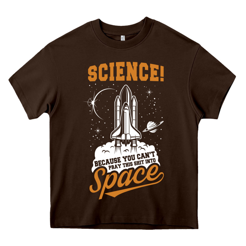 Science: Because You Can't Pray This Shit Into Space Heavy Core Tee by artisFamous | Teevron