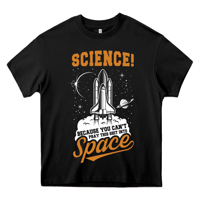 Science: Because You Can't Pray This Shit Into Space Heavy Core Tee by artisFamous | Teevron