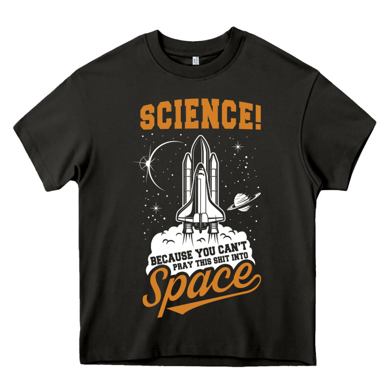 Science: Because You Can't Pray This Shit Into Space Heavy Core Tee by artisFamous | Teevron