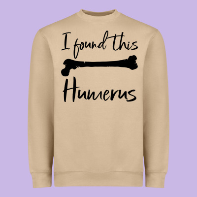 I Found This Humerus Heavyweight Sweatshirt Designed By Bettercallsaul