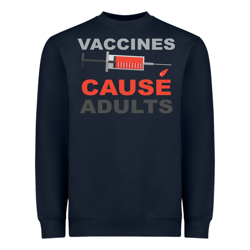 Vaccines Cause Adults Heavyweight Sweatshirt by Bettercallsaul | Teevron