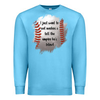 Ocean Blue I Just Want To Eat Nachos and Tell The Umpire He's Blind Premium Sweatshirt - Jasminsmagicworld