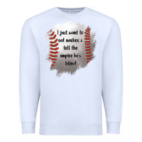 White I Just Want To Eat Nachos and Tell The Umpire He's Blind Premium Sweatshirt - Jasminsmagicworld