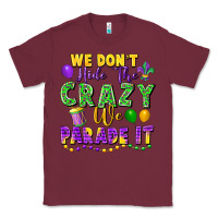 Burgundy We don't hide the crazy we parade it Classic Tee - FaDigitalArtStudio