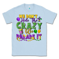 Dusty Blue We don't hide the crazy we parade it Classic Tee - FaDigitalArtStudio