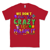 Red We don't hide the crazy we parade it Classic Tee - FaDigitalArtStudio