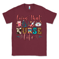 Burgundy Livin' That Nurse Life Classic Tee - FaDigitalArtStudio