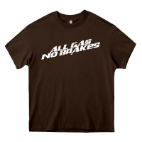 All Gas No Brakes For Dark Heavy Core Tee | Teevron