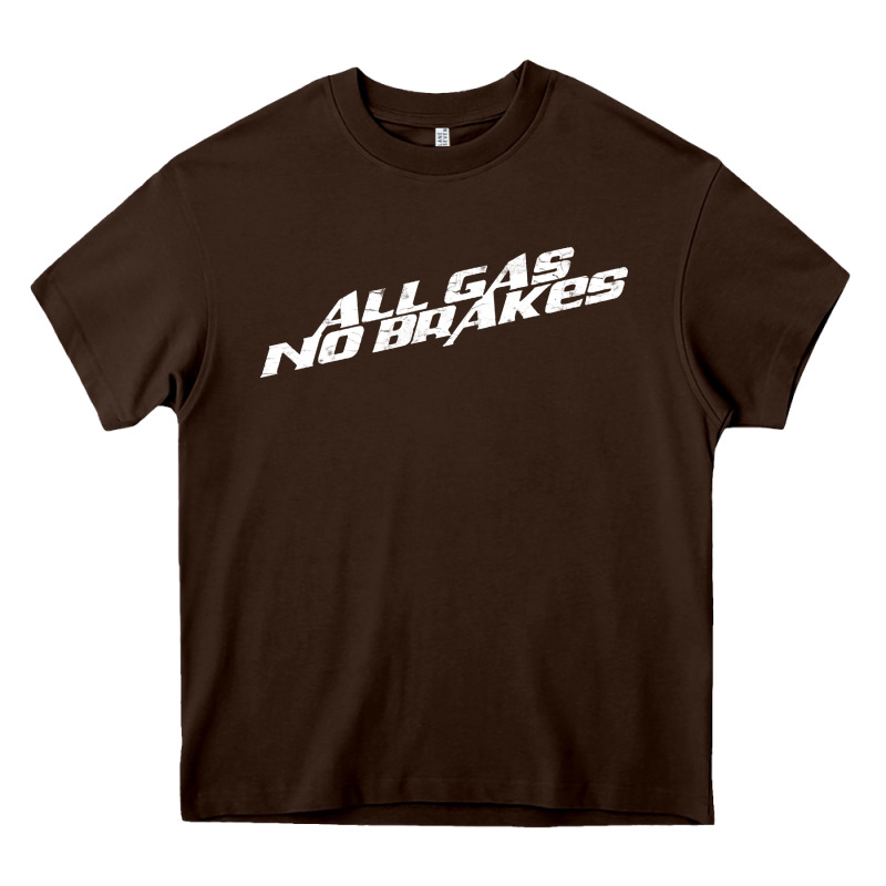 All Gas No Brakes For Dark Heavy Core Tee by artisFamous | Teevron