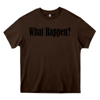 Chocolate Brown what happen Heavy Core Tee - artisFamous
