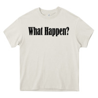 What Happen Heavy Core Tee | Teevron