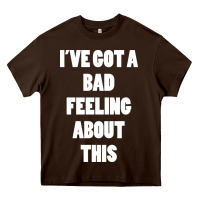 Chocolate Brown ive got bad feeling Heavy Core Tee - artisFamous
