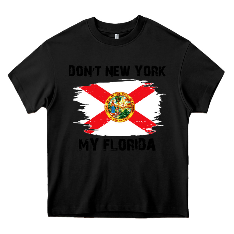 Don't New York My Florida T Shirt Flag Heavy Core Tee by artisFamous | Teevron