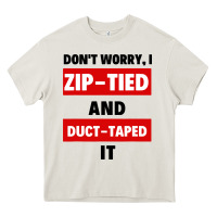 Cream don't worry i zip tied and duct taped it Heavy Core Tee - artisFamous