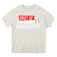 Cream shut up i'm doing game changer baseball Heavy Core Tee - artisFamous