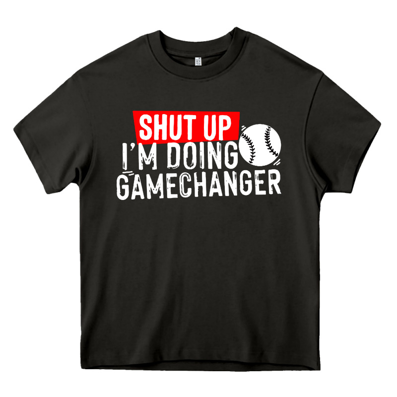 Shut Up I'm Doing Game Changer Baseball Heavy Core Tee by artisFamous | Teevron