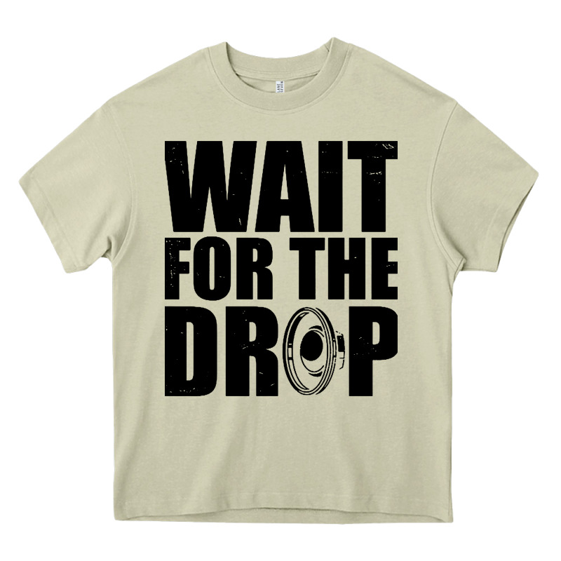 Wait For The Drop I Dubstep Bass Subwoofer Dance Music Heavy Core Tee by artisFamous | Teevron